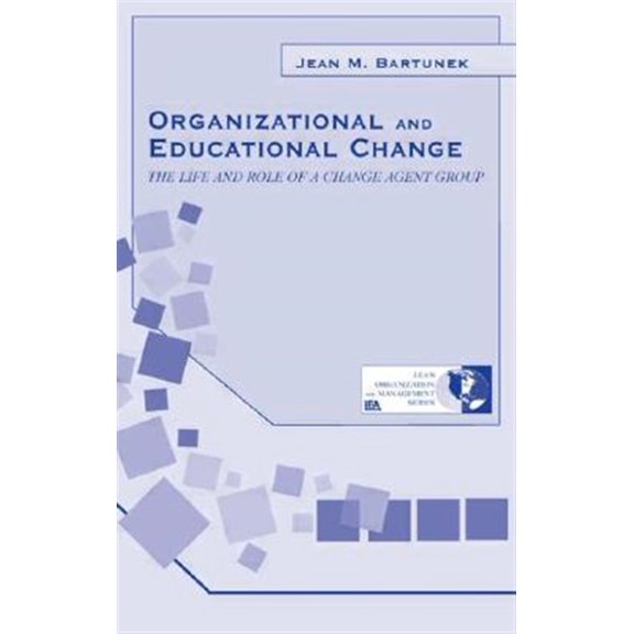 Pre-Owned Organization and Management Organizational and Educational Change: The Life and Role of A Change Agent Group, (Hardcover)