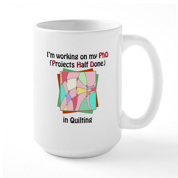 CafePress - Quilting Phd Large Mug - 15 oz Ceramic Large White Novelty Mug