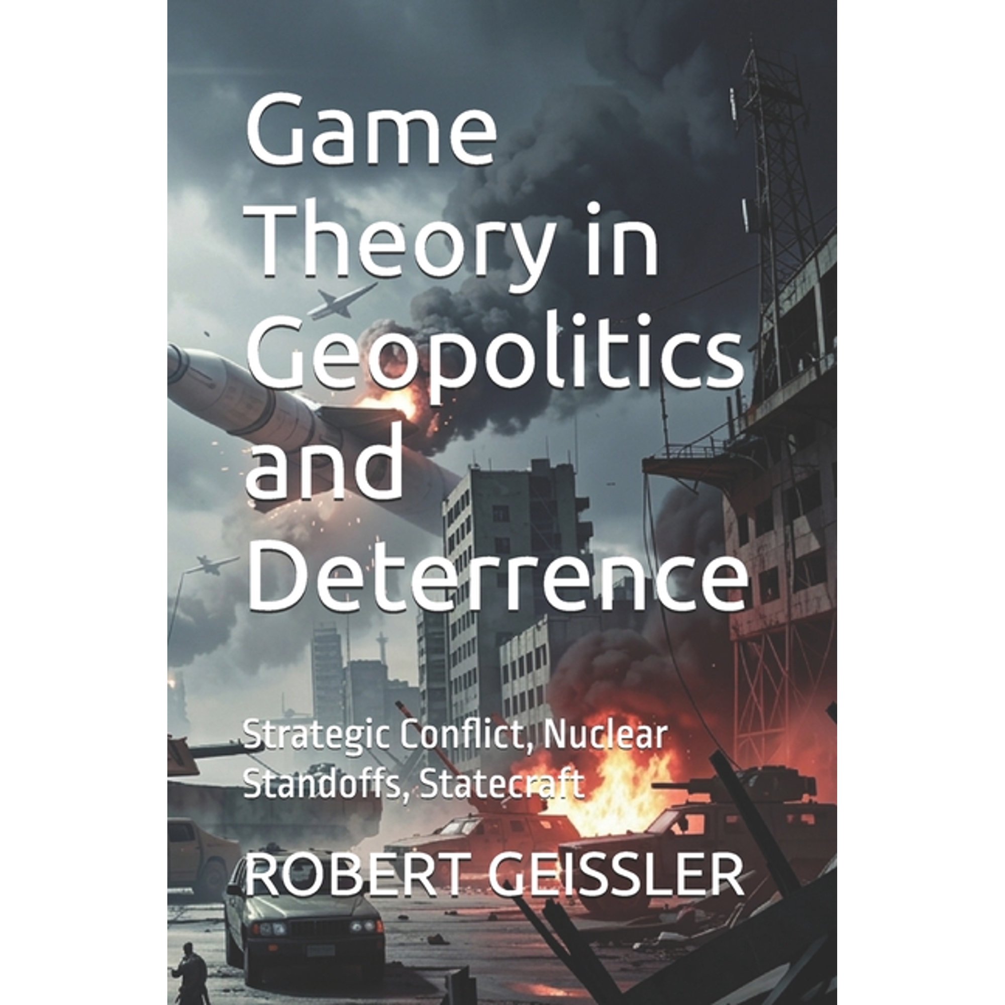 The Game Theory Library Game Theory in Geopolitics and Deterrence: Strategic Conflict, Nuclear Standoffs, Statecraft, Book 10, (Paperback)