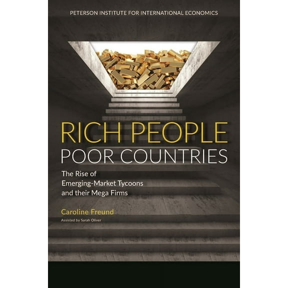 Rich People Poor Countries: The Rise of Emerging-Market Tycoons and Their Mega Firms (Paperback)