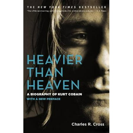 Heavier Than Heaven : A Biography of Kurt Cobain (Best Of Kurt Cobain)