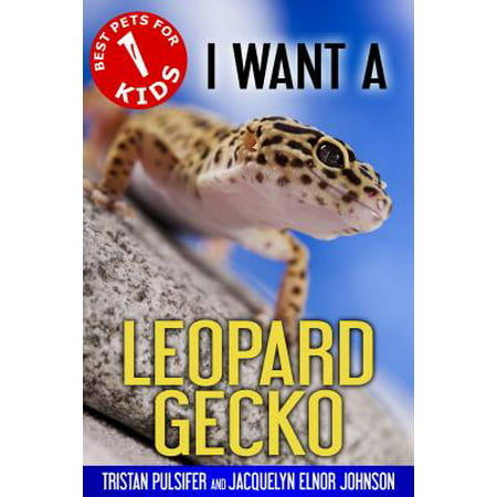 I Want A Leopard Gecko - eBook (Best Reptiles For Kids)