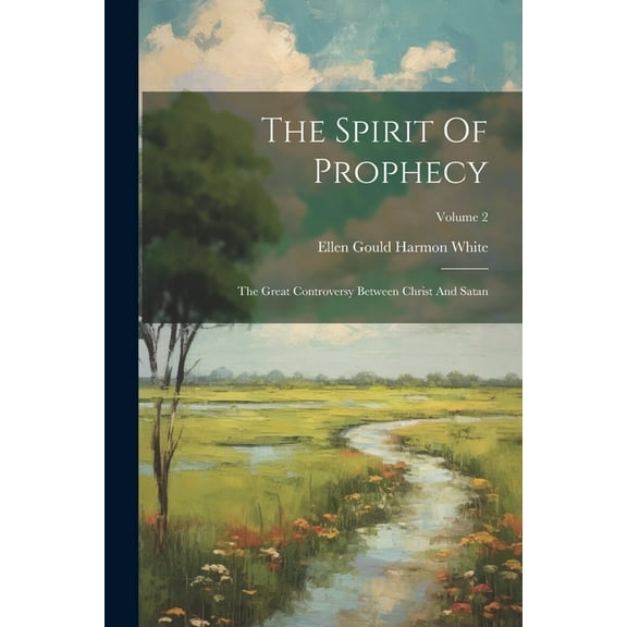 The Spirit Of Prophecy : The Great Controversy Between Christ And Satan; Volume 2 (Paperback)