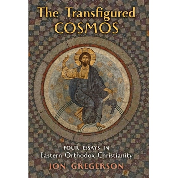 The Transfigured Cosmos: Four Essays in Eastern Orthodox Christianity, (Hardcover)