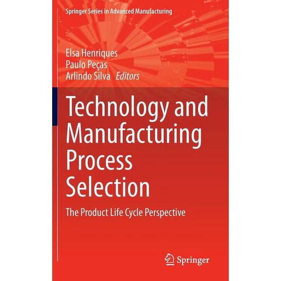 Springer Advanced Manufacturing Technology and Manufacturing Process Selection: The Product Life Cycle Perspective, (Hardcover)