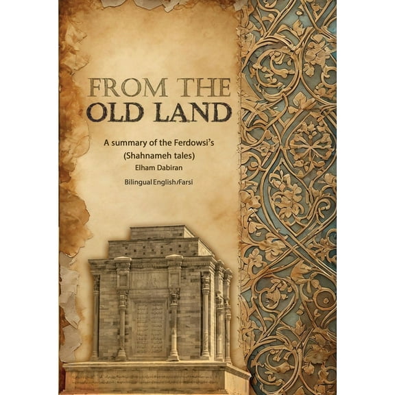 From The Old Land: A summary of the Ferdowsi's Shahnameh tales, (Paperback)