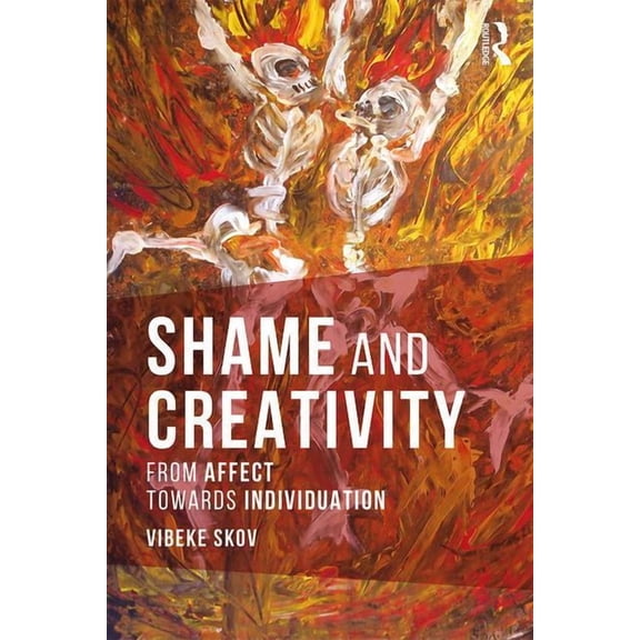 Shame and Creativity: From Affect Towards Individuation, (Paperback)