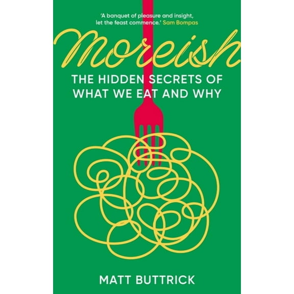Moreish: The Hidden Secrets of What We Eat and Why, (Hardcover)