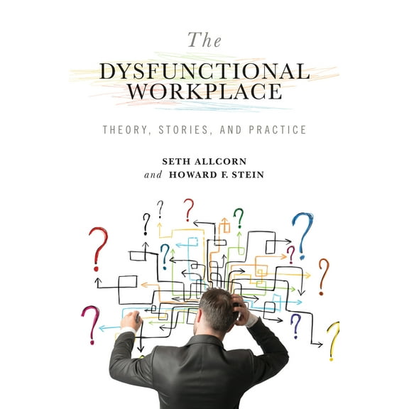Advances in Organizational Psychodynamics: The Dysfunctional Workplace : Theory, Stories, and Practice (Series #1) (Hardcover)