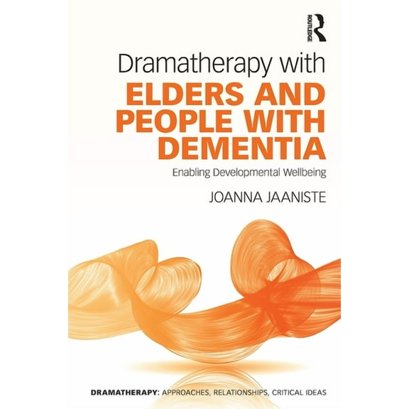 Dramatherapy Dramatherapy with Elders and People with Dementia: Enabling Developmental Wellbeing, (Paperback)