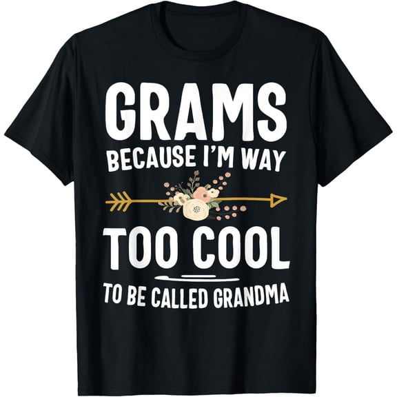 Grams Because I'm Way Too Cool To Be Called Grandma Gifts T-Shirt