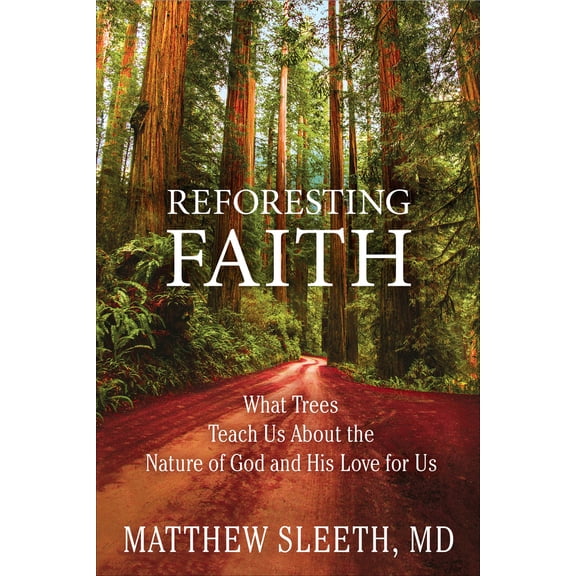 Pre-Owned Reforesting Faith: What Trees Teach Us about the Nature of God and His Love for Us (Paperback) 0735291772 9780735291775