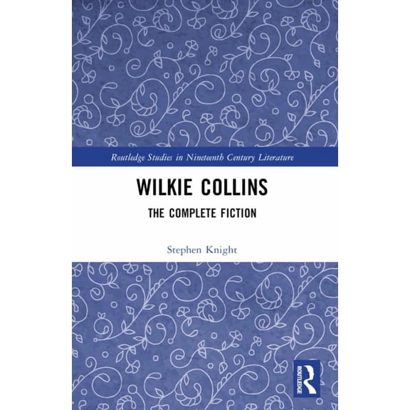 Routledge Studies in Nineteenth Century  Wilkie Collins: The Complete Fiction, (Paperback)