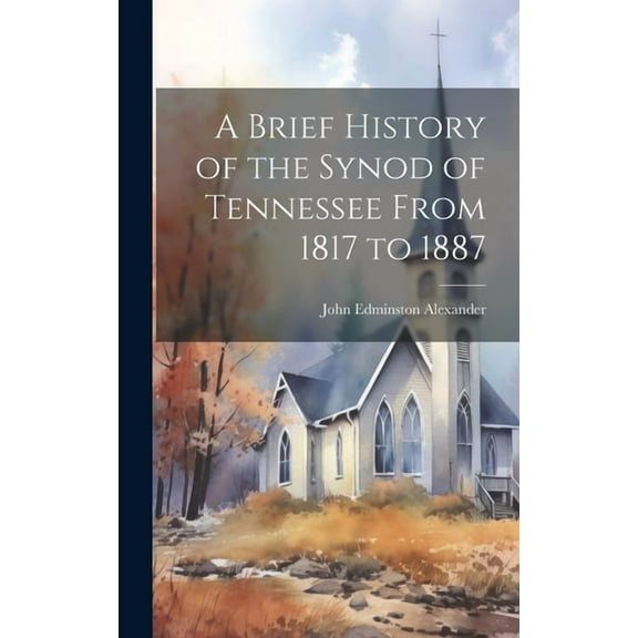 A Brief History of the Synod of Tennessee From 1817 to 1887 (Hardcover)