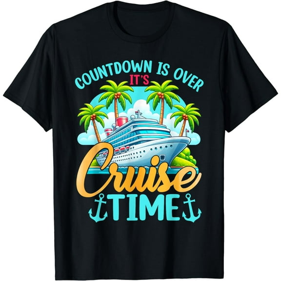 Countdown Is Over It's Cruise Time Men Women Cruise Ship T-Shirt mens t shirt，black，women，funny，misfits，men，journey，t-shirt