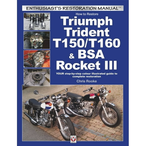 Enthusiast's Restoration Manual: How to Restore Triumph Trident T150/T160 & BSA Rocket III : YOUR Step-By-Step Colour Illustrated Guide to Complete Restoration (Paperback)