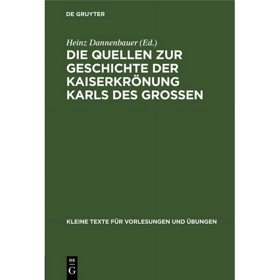 Kleine Texte FÃ¼r Vorlesungen Und Ãbungen Die Quellen Zur Geschichte Der KaiserkrÃ¶nung Karls Des GroÃen, Book 161, (Hardcover)