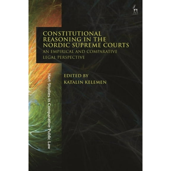 Hart Studies in Comparative Public Law Constitutional Reasoning in the Nordic Supreme Courts: An Empirical and Comparative Legal Perspective, (Hardcover)