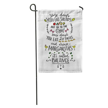 LADDKE Some Days You Eat Salads and Go to The Gym 20 Tacos Drink Margaritas It Called Balance Funny Saying Garden Flag Decorative Flag House Banner 12x18