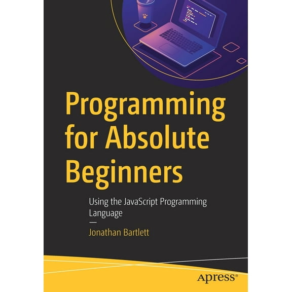 Programming for Absolute Beginners: Using the JavaScript Programming Language, (Paperback)