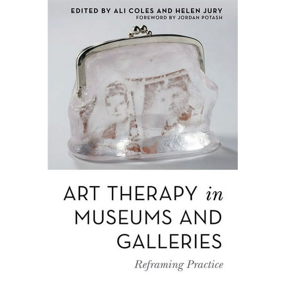 Art Therapy in Museums and Galleries: Reframing Practice, (Paperback)