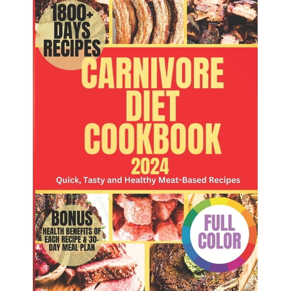 Carnivore Diet Cookbook 2024: Quick, Tasty and Healthy Meat-Based Recipes, (Paperback)
