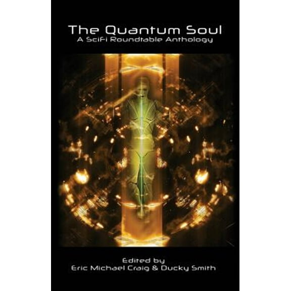The Quantum Soul: A Sci Fi Roundtable Anthology