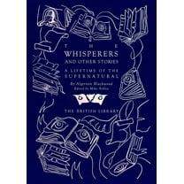 British Library Hardback Classics The Whisperers and Other Stories: A Lifetime of the Supernatural, (Hardcover)