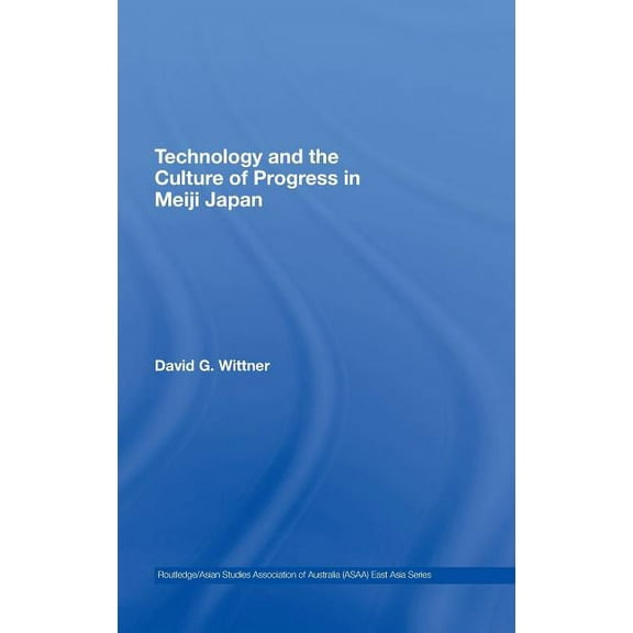 Routledge/Asian Studies Association of A Technology and the Culture of Progress in Meiji Japan, (Hardcover)