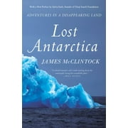 Lost Antarctica: Adventures in a Disappearing Land [Paperback - Used]