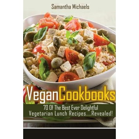 Vegan Cookbooks : 70 of the Best Ever Delightful Vegetarian Lunch (Best Vegetarian Dinner Recipes)