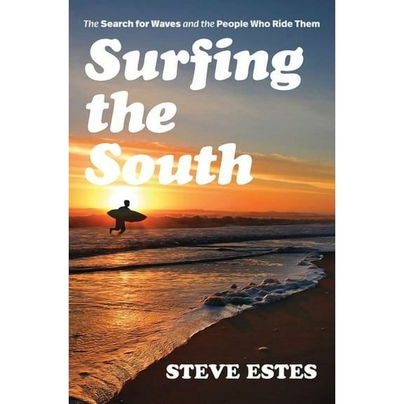 Surfing the South: The Search for Waves and the People Who Ride Them, (Paperback)