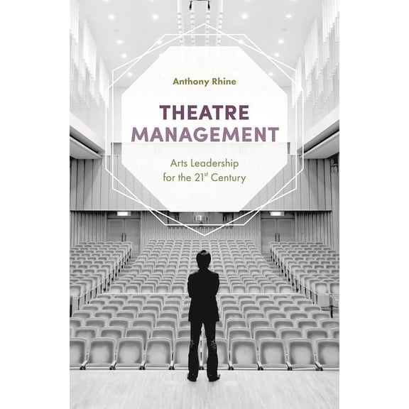 Theatre Management: Arts Leadership for the 21st Century, (Paperback)