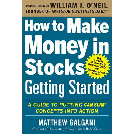 How to Make Money in Stocks Getting Started : A Guide to Putting Can Slim Concepts Into (Best Way To Start Trading Stocks)