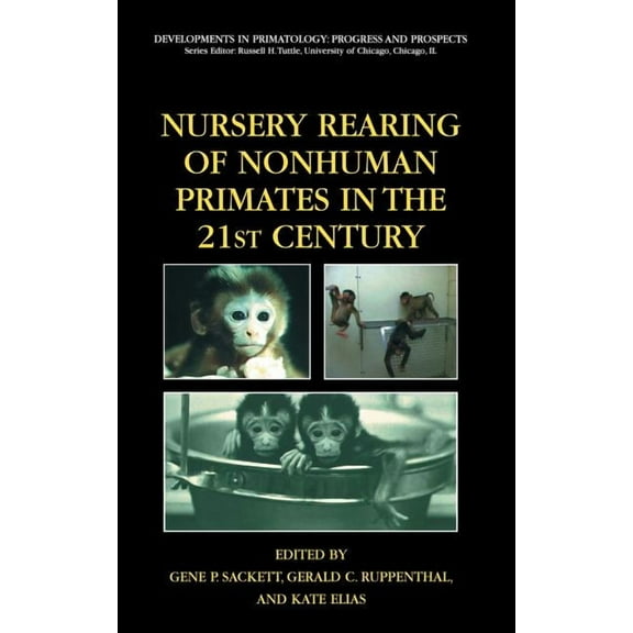 Developments in Primatology: Progress an Nursery Rearing of Nonhuman Primates in the 21st Century, (Hardcover)