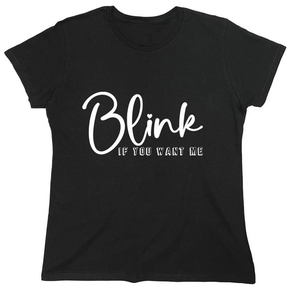B*ink If You Want Me Sarcastic Humor Novelty Funny Women's Casual Tees