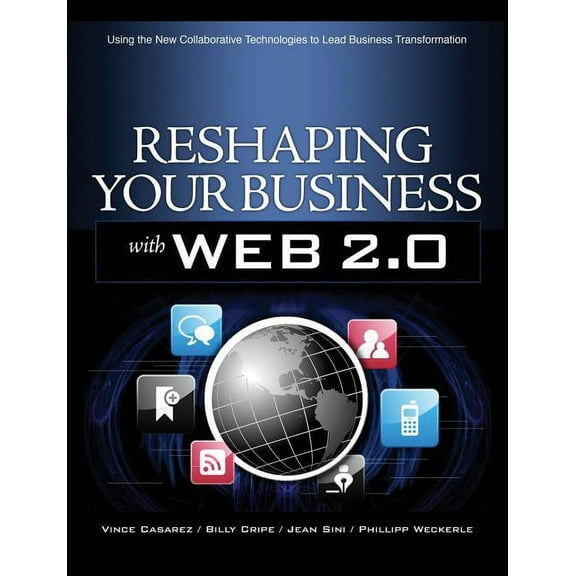 Reshaping Your Business with Web 2.0: Using New Social Technologies to Lead Business Transformation, (Paperback)