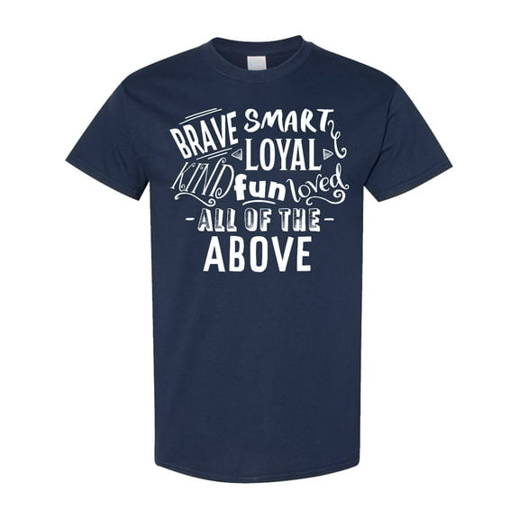 Inktastic Brave Smart Loyal Kind Fun Loved All of the Above T-Shirt