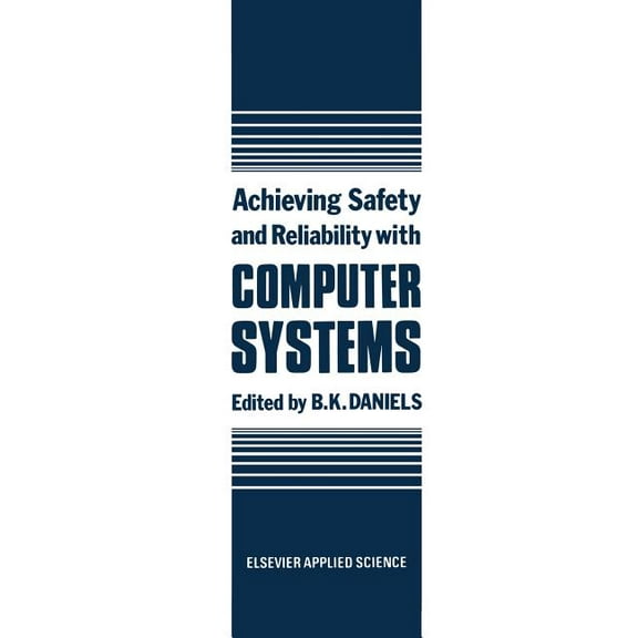 Achieving Safety and Reliability with Computer Systems, (Paperback)