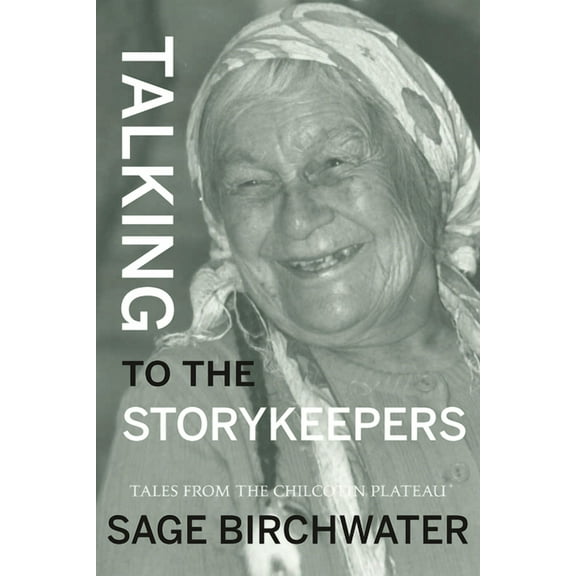 Talking to the Story Keepers: Tales from the Chilcotin Plateau, (Paperback)
