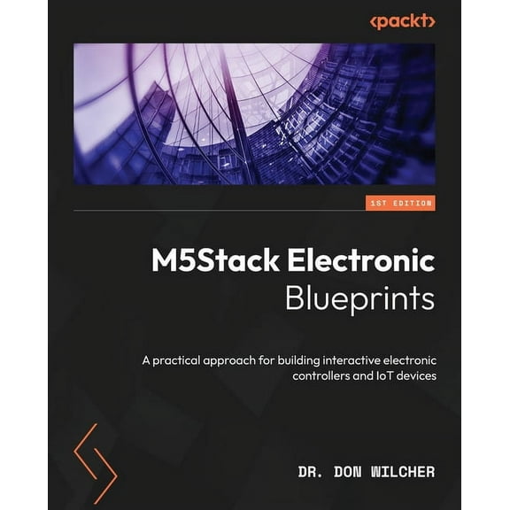 M5Stack Electronic Blueprints: A practical approach for building interactive electronic controllers and IoT devices (Paperback)