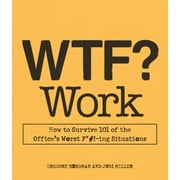 WTF? Work : How to Survive 101 of the Office's Worst F*#!-Ing Situations, Used [Paperback]