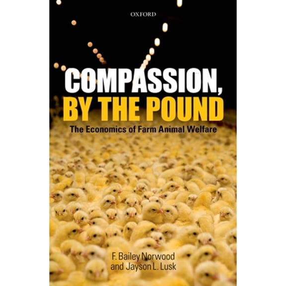 Pre-Owned Compassion, by the Pound: The Economics of Farm Animal Welfare (Hardcover) 0199551162 9780199551163