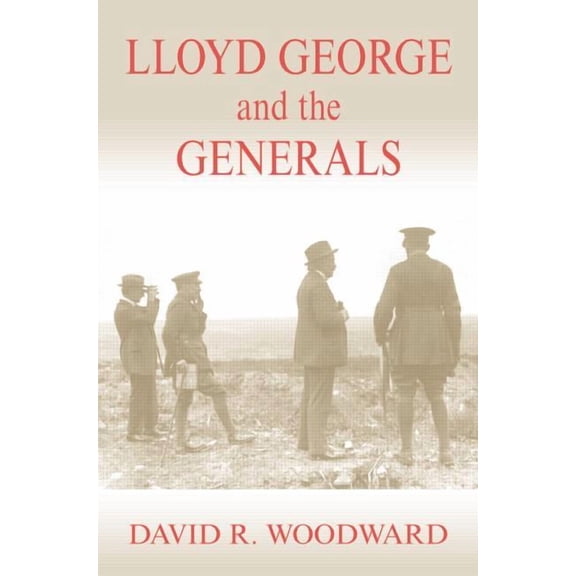 Military History and Policy Lloyd George and the Generals, (Paperback)