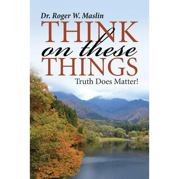 Think On These Things: Truth Does Matter!