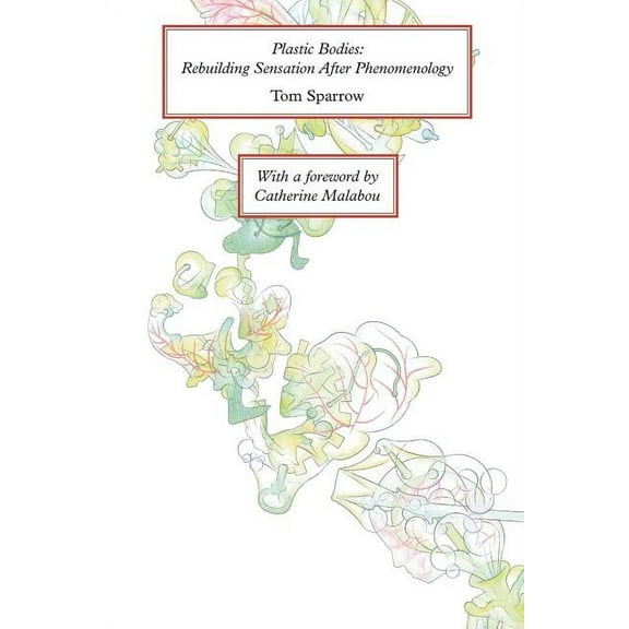 Plastic Bodies: Rebuilding Sensation After Phenomenology, (Paperback)