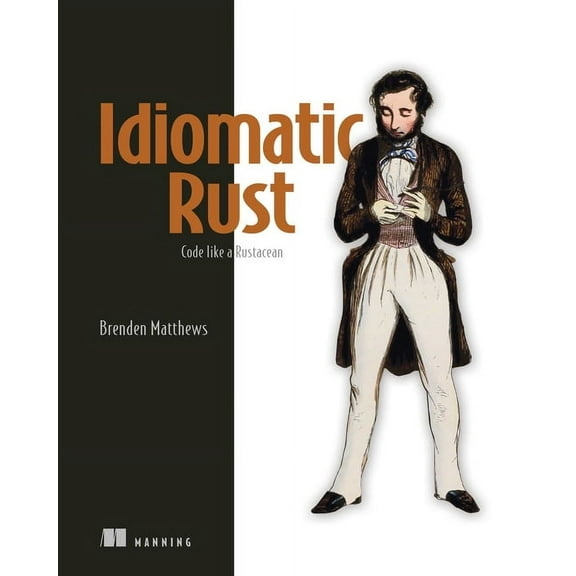 Idiomatic Rust: Code Like a Rustacean, (Paperback)
