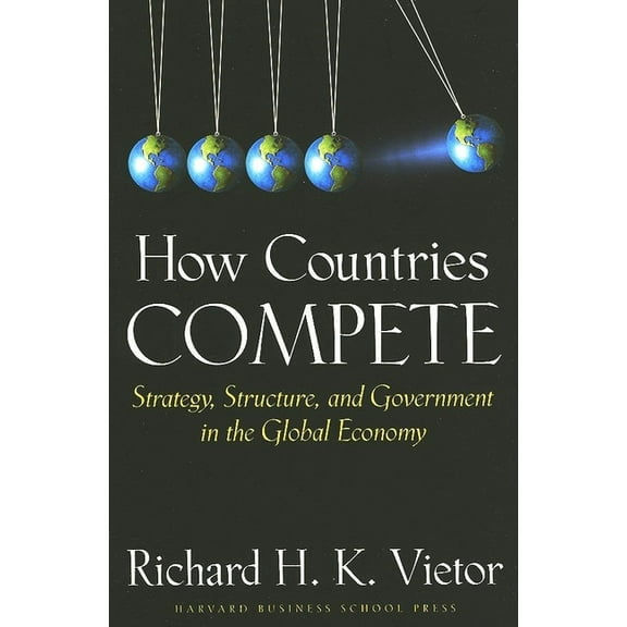 How Countries Compete : Strategy, Structure, and Government in the Global Economy (Hardcover)