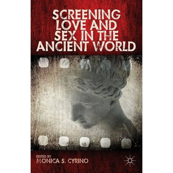 Screening Love and Sex in the Ancient World, (Hardcover)