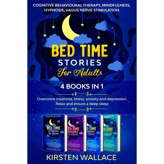 Bedtime Stories for Adults-4 books in 1: Cognitive Behavioural Therapy, Mindfulness, Hypnosis, Vagus Nerve Stimulation: Overcome insomnia, stress, anxiety and depression. Relax and ensure a deep sleep